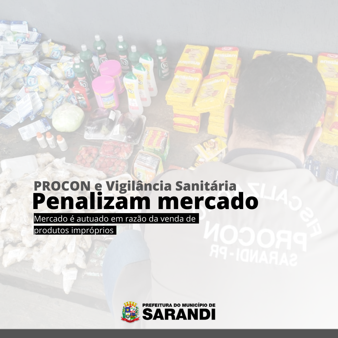 Mercado é autuado em razão da venda de produtos impróprios